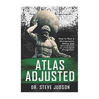 Atlas Adjusted: How To Run A Chiropractic Office And Serve Humans As A Principle